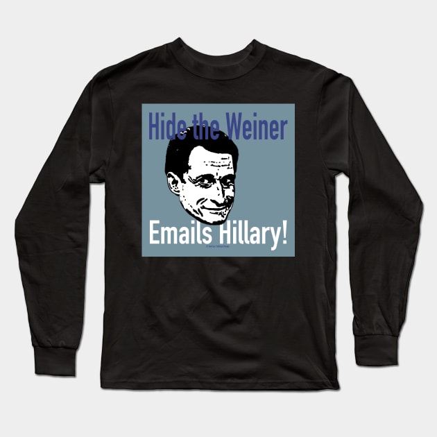 Hide the Weiner Emails Hillary! Long Sleeve T-Shirt by govfun